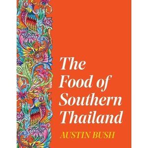 The Food of Southern Thailand -- Austin Bush
